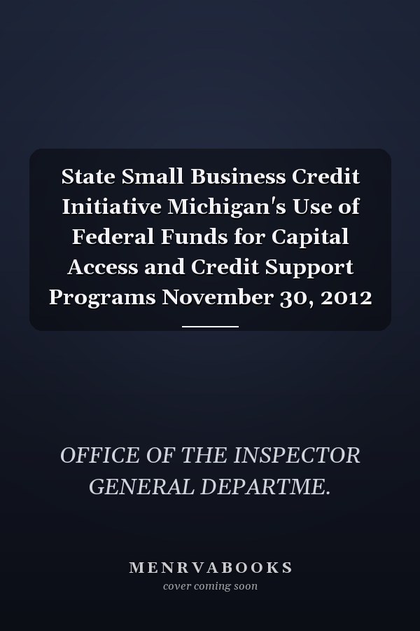 State Small Business Credit Initiative Michigan's Use of Federal Funds for Capital Access and Credit Support Programs November 30, 2012
