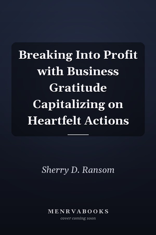 Breaking Into Profit with Business Gratitude Capitalizing on Heartfelt Actions