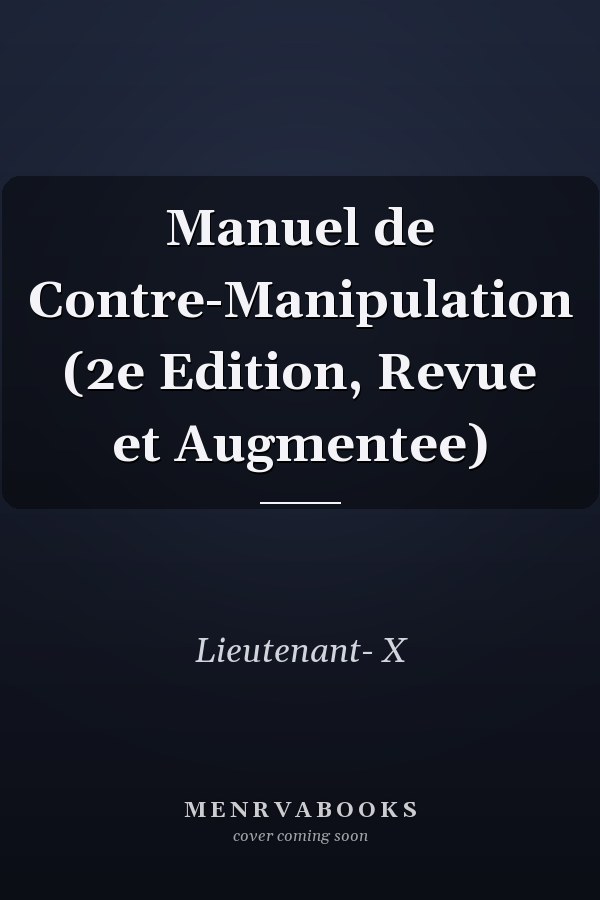 Manuel de Contre-Manipulation (2e Edition, Revue et Augmentee)