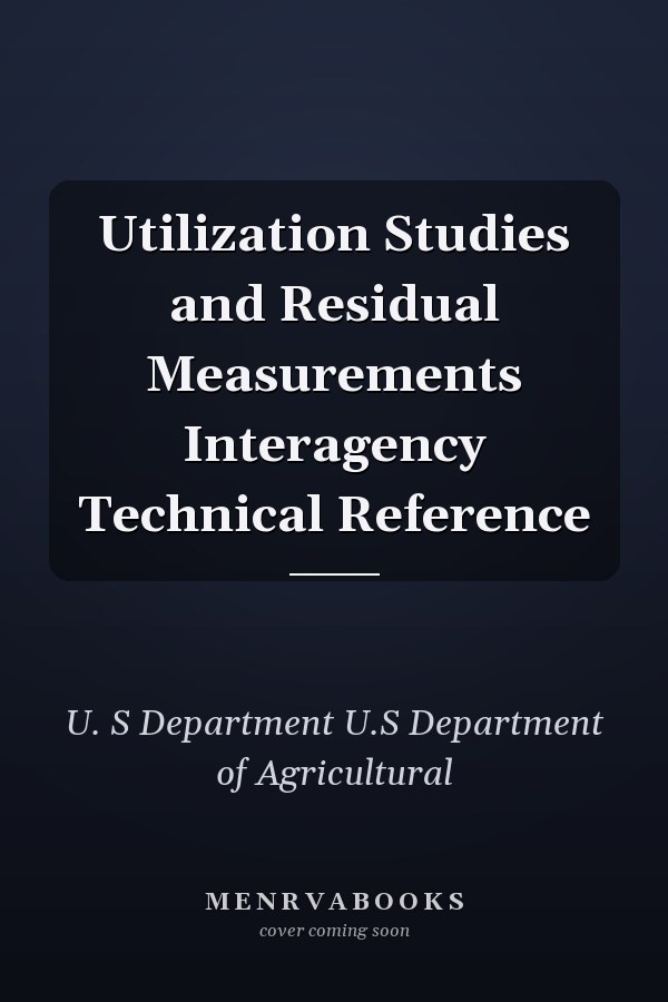 Utilization Studies and Residual Measurements Interagency Technical Reference