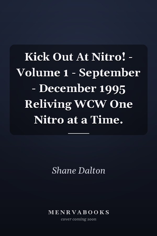 Kick Out At Nitro! - Volume 1 - September - December 1995 Reliving WCW One Nitro at a Time.