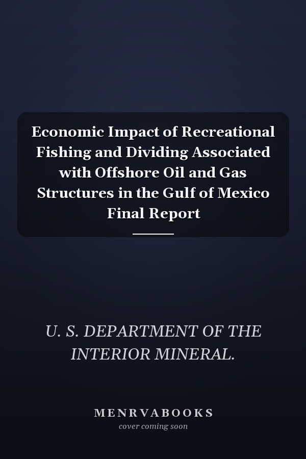 Economic Impact of Recreational Fishing and Dividing Associated with Offshore Oil and Gas Structures in the Gulf of Mexico Final Report