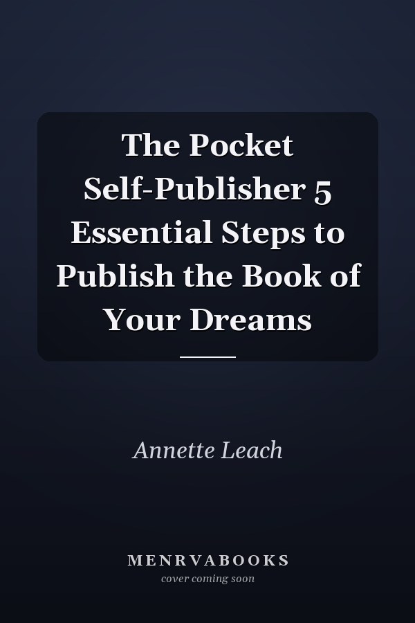 The Pocket Self-Publisher 5 Essential Steps to Publish the Book of Your Dreams