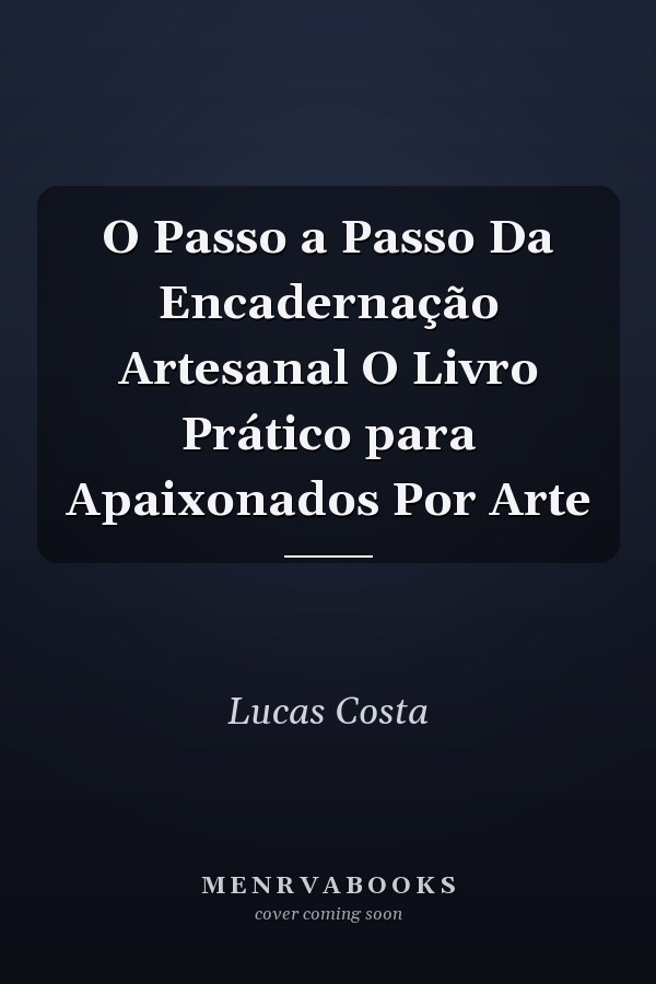 O Passo a Passo Da Encadernação Artesanal O Livro Prático para Apaixonados Por Arte