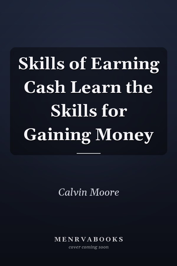 Skills of Earning Cash Learn the Skills for Gaining Money