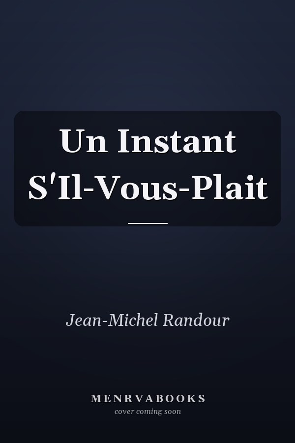 Un Instant S'Il-Vous-Plait