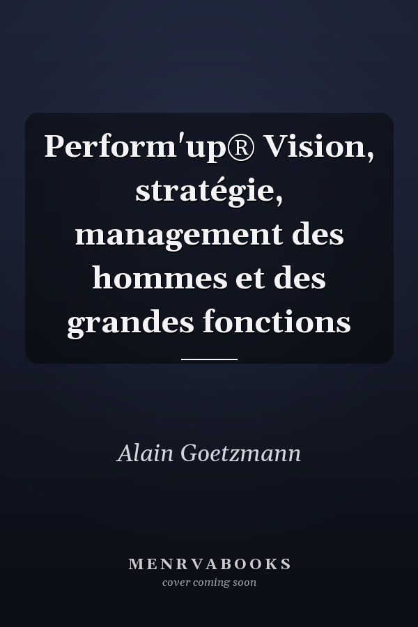 Perform'up® Vision, stratégie, management des hommes et des grandes fonctions