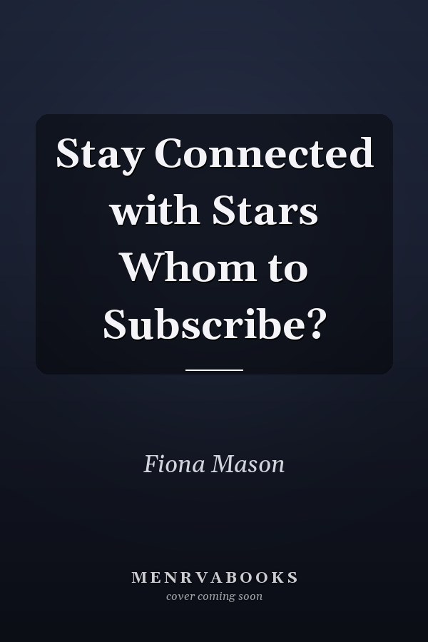 Stay Connected with Stars Whom to Subscribe?