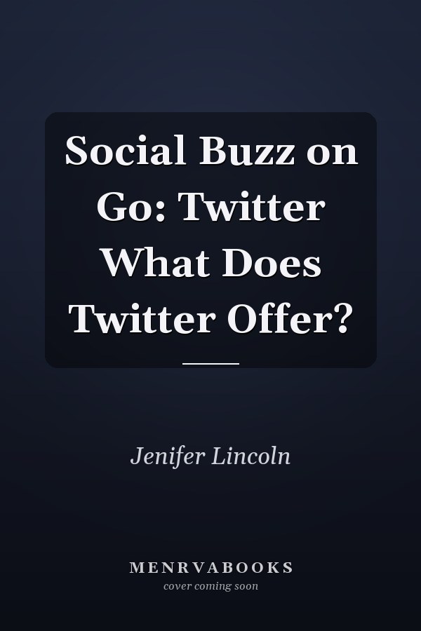 Social Buzz on Go: Twitter What Does Twitter Offer?