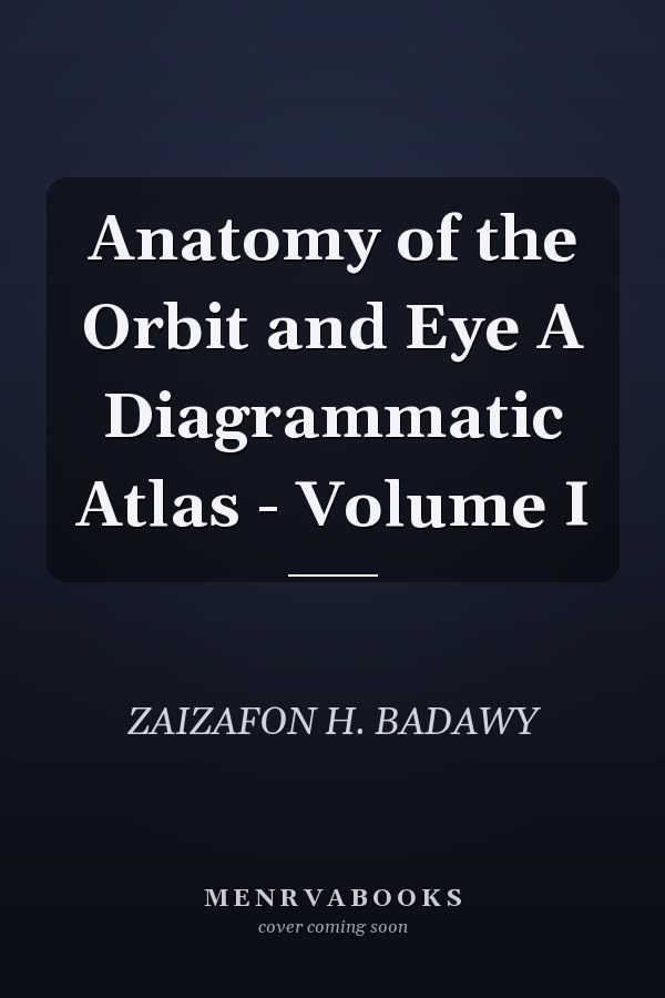 Anatomy of the Orbit and Eye A Diagrammatic Atlas - Volume I