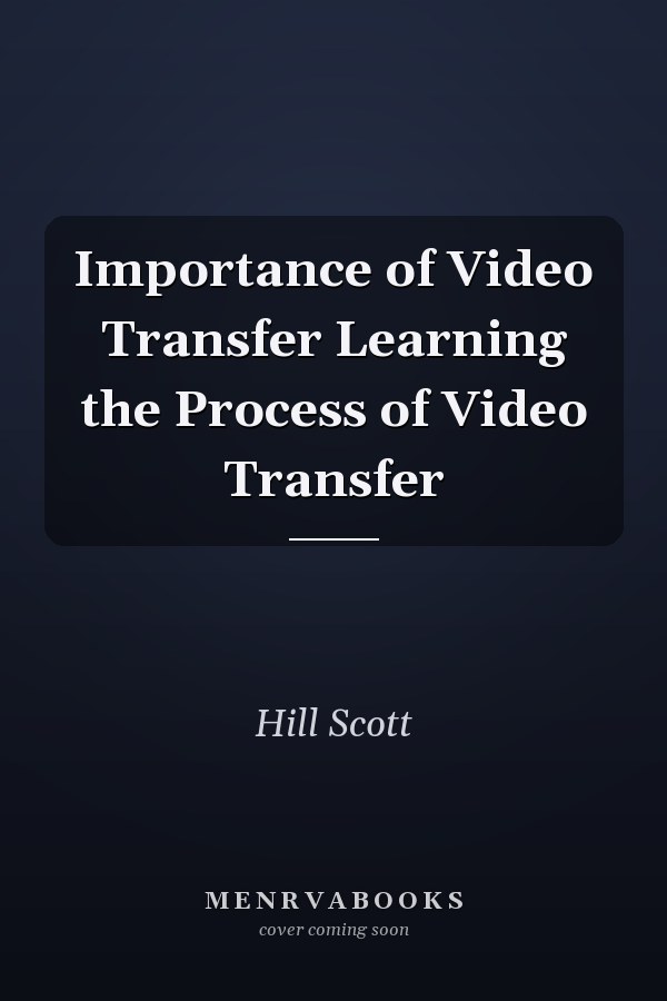 Importance of Video Transfer Learning the Process of Video Transfer