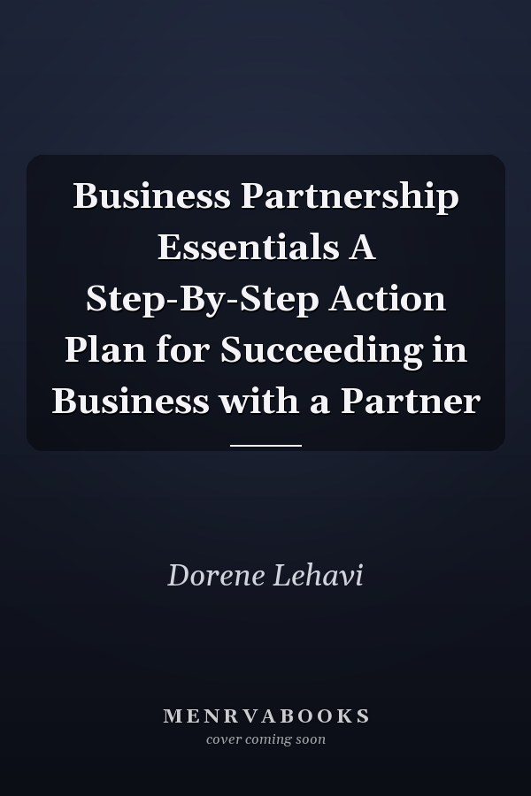 Business Partnership Essentials A Step-By-Step Action Plan for Succeeding in Business with a Partner