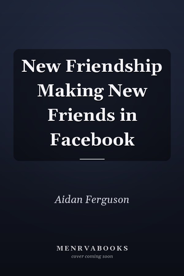New Friendship Making New Friends in Facebook