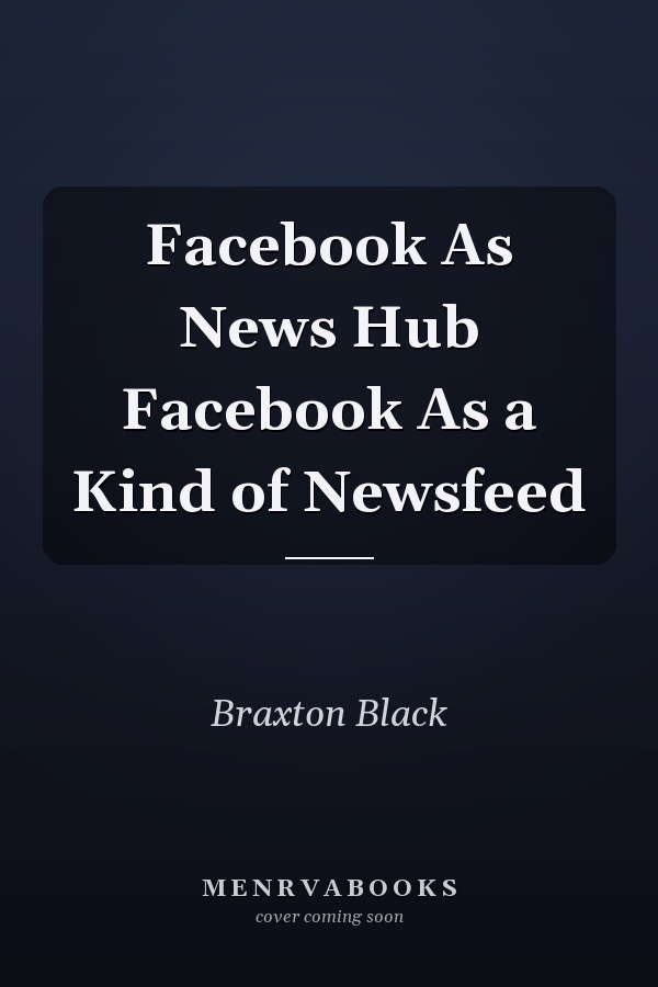 Facebook As News Hub Facebook As a Kind of Newsfeed
