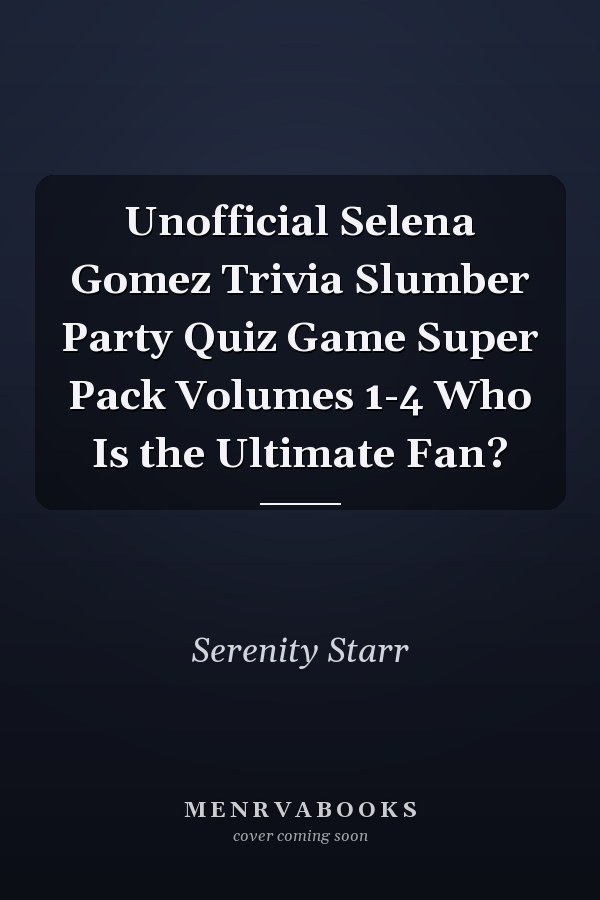 Unofficial Selena Gomez Trivia Slumber Party Quiz Game Super Pack Volumes 1-4 Who Is the Ultimate Fan?