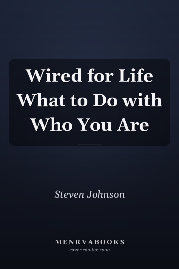 Wired for Life What to Do with Who You Are