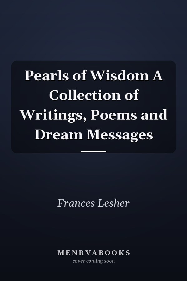 Pearls of Wisdom A Collection of Writings, Poems and Dream Messages
