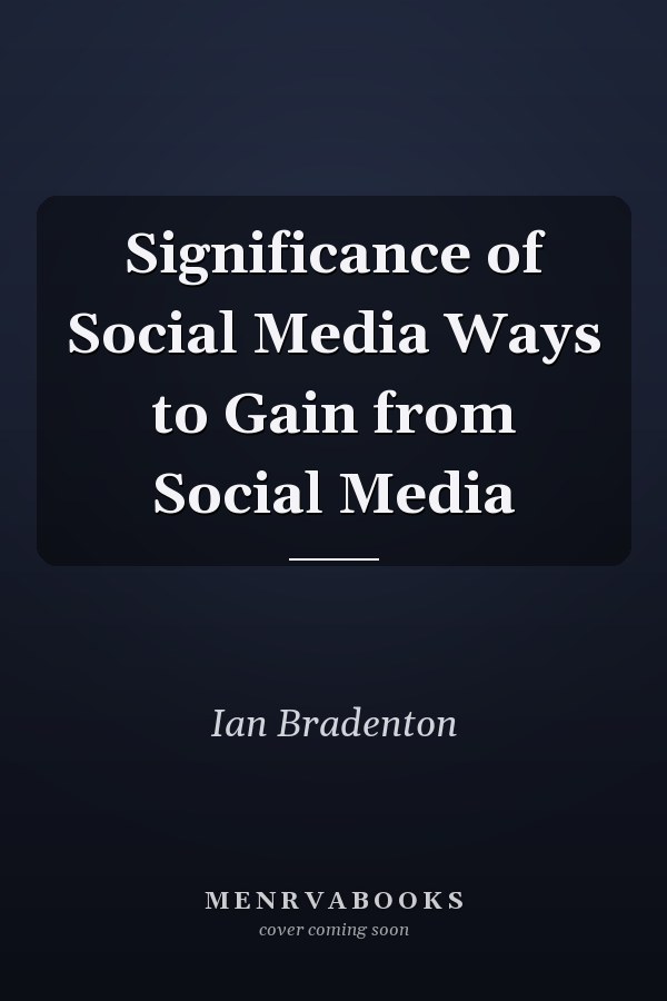 Significance of Social Media Ways to Gain from Social Media