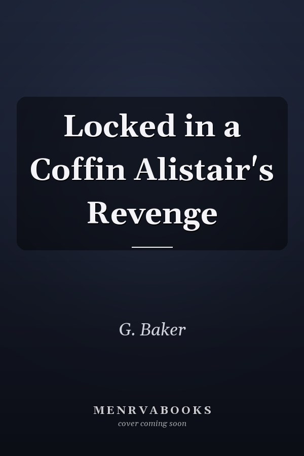 Locked in a Coffin Alistair's Revenge