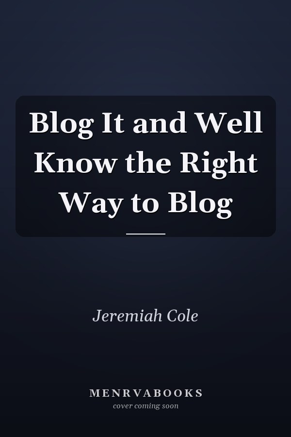 Blog It and Well Know the Right Way to Blog