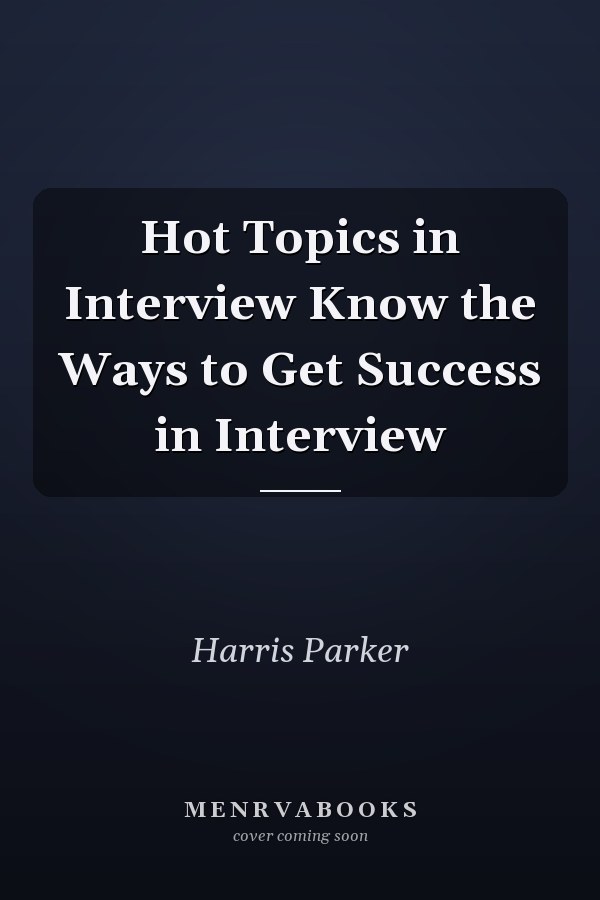 Hot Topics in Interview Know the Ways to Get Success in Interview