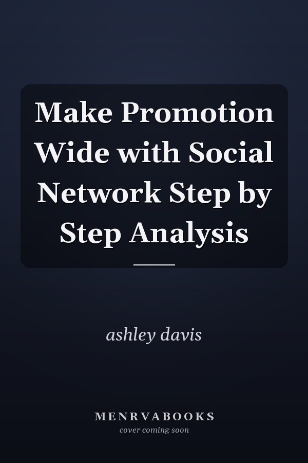 Make Promotion Wide with Social Network Step by Step Analysis