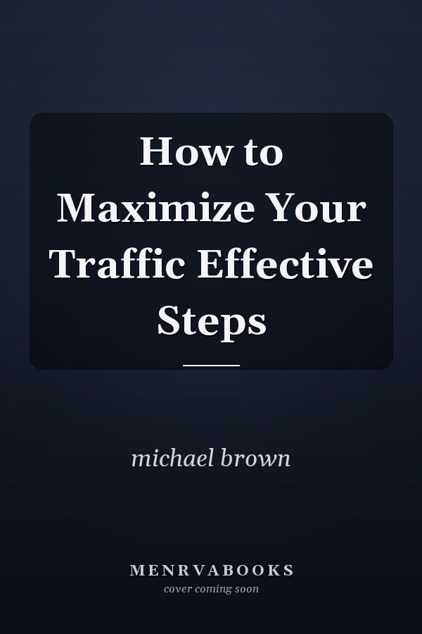 How to Maximize Your Traffic Effective Steps