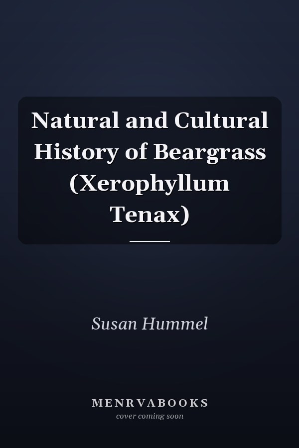 Natural and Cultural History of Beargrass (Xerophyllum Tenax)
