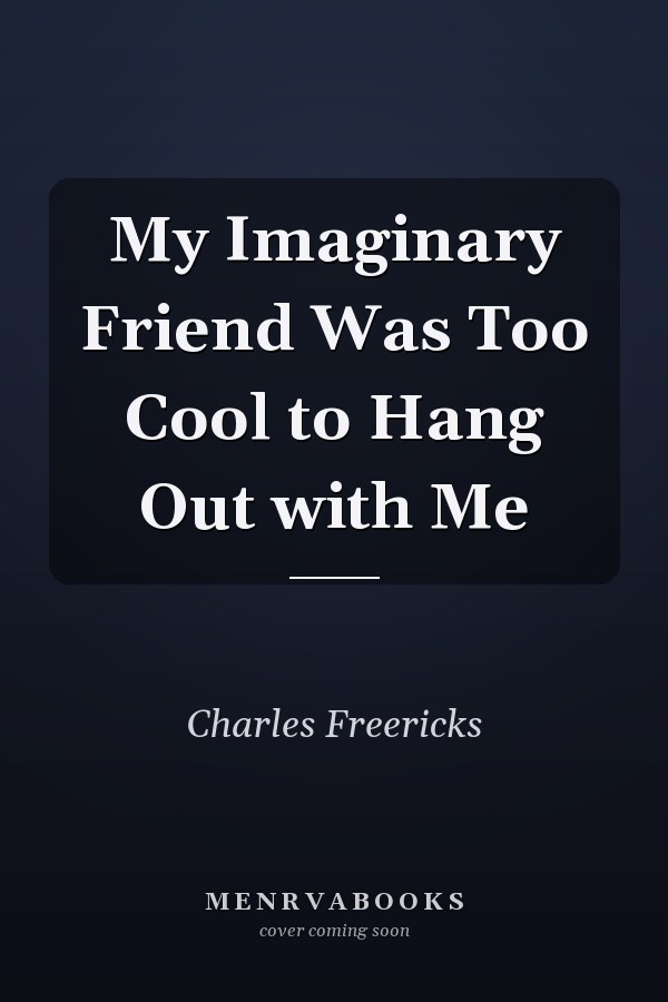 My Imaginary Friend Was Too Cool to Hang Out with Me