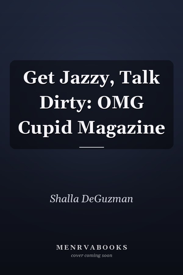Get Jazzy, Talk Dirty: OMG Cupid Magazine