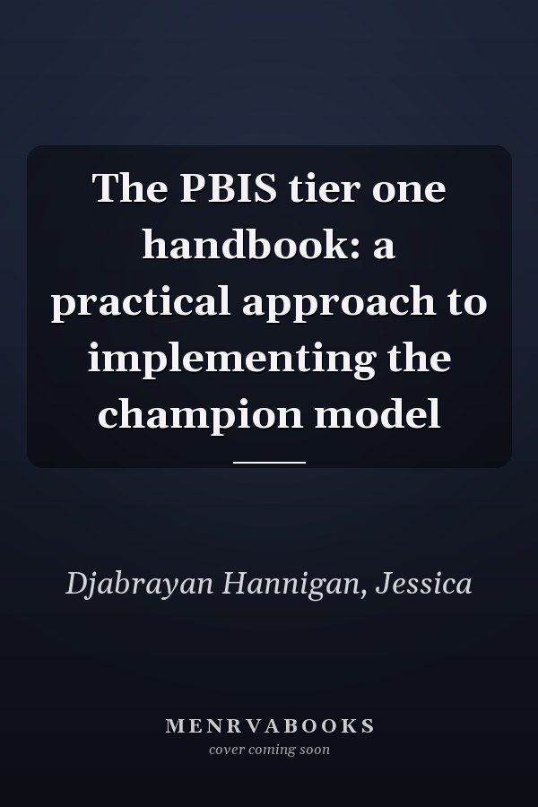 The PBIS tier one handbook: a practical approach to implementing the champion model