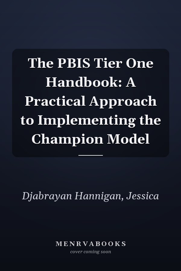 The PBIS Tier One Handbook: A Practical Approach to Implementing the Champion Model