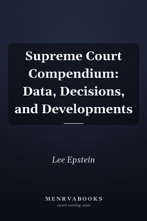 Supreme Court Compendium: Data, Decisions, and Developments