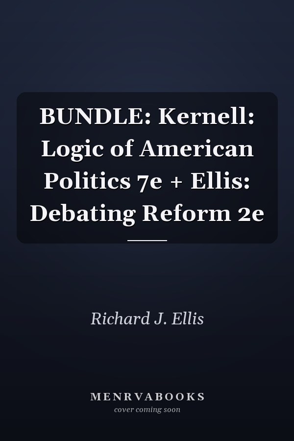 BUNDLE: Kernell: Logic of American Politics 7e + Ellis: Debating Reform 2e