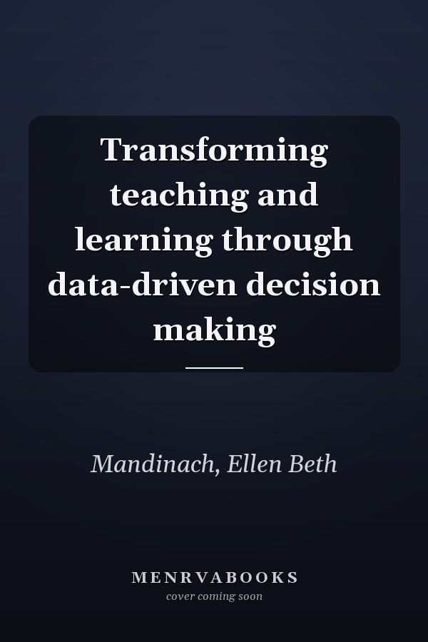Transforming teaching and learning through data-driven decision making