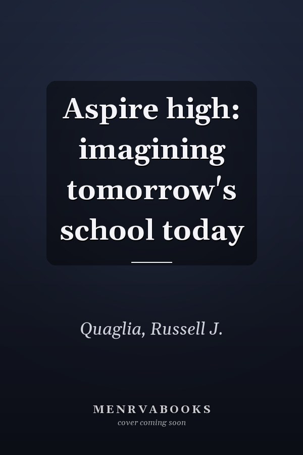 Aspire high: imagining tomorrow's school today
