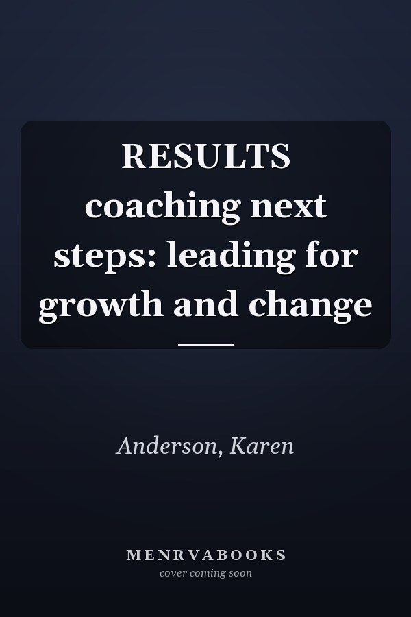 RESULTS coaching next steps: leading for growth and change