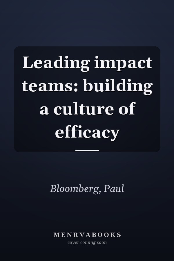 Leading impact teams: building a culture of efficacy