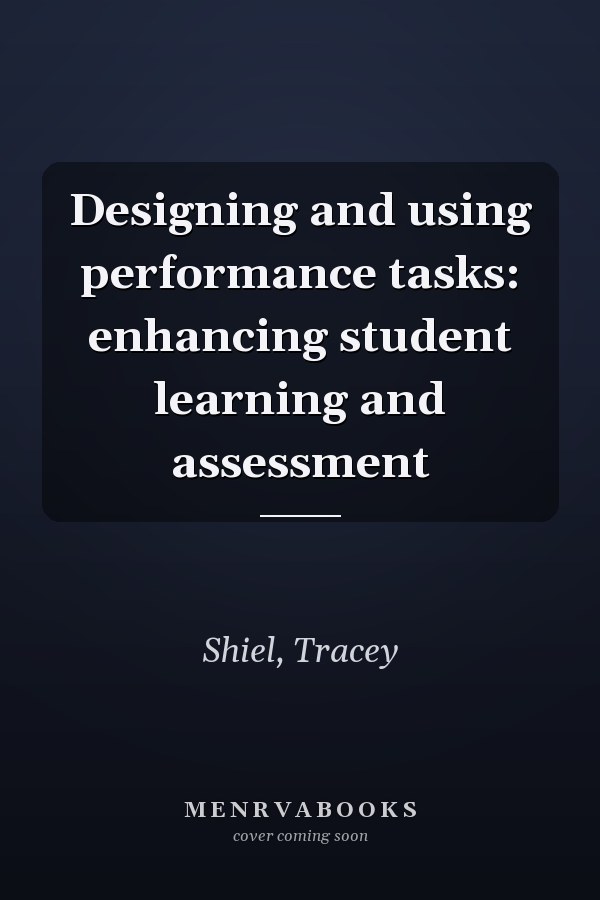 Designing and using performance tasks: enhancing student learning and assessment