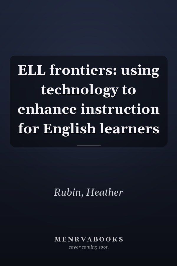 ELL frontiers: using technology to enhance instruction for English learners
