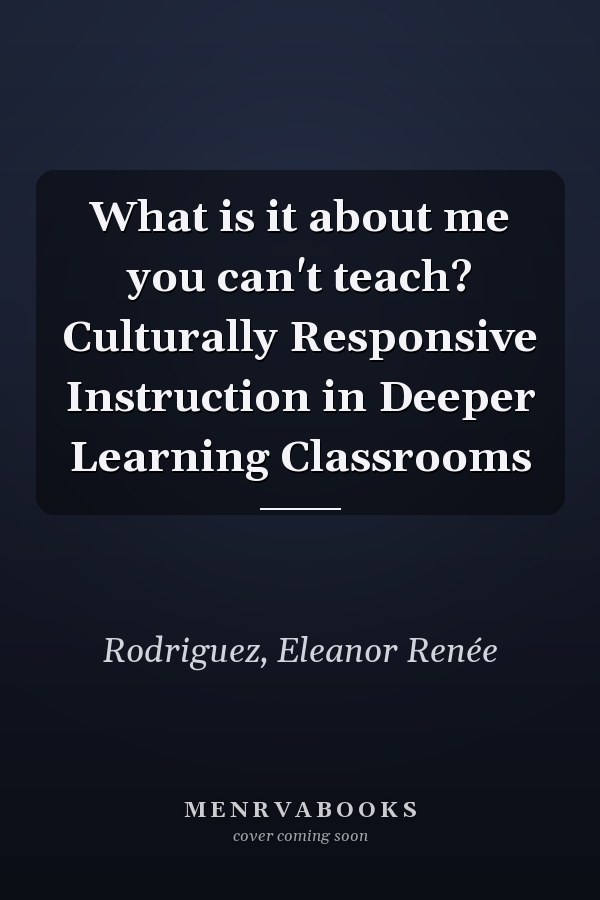 What is it about me you can't teach? Culturally Responsive Instruction in Deeper Learning Classrooms