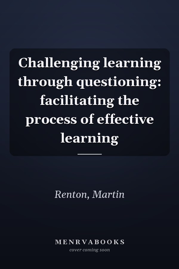 Challenging learning through questioning: facilitating the process of effective learning