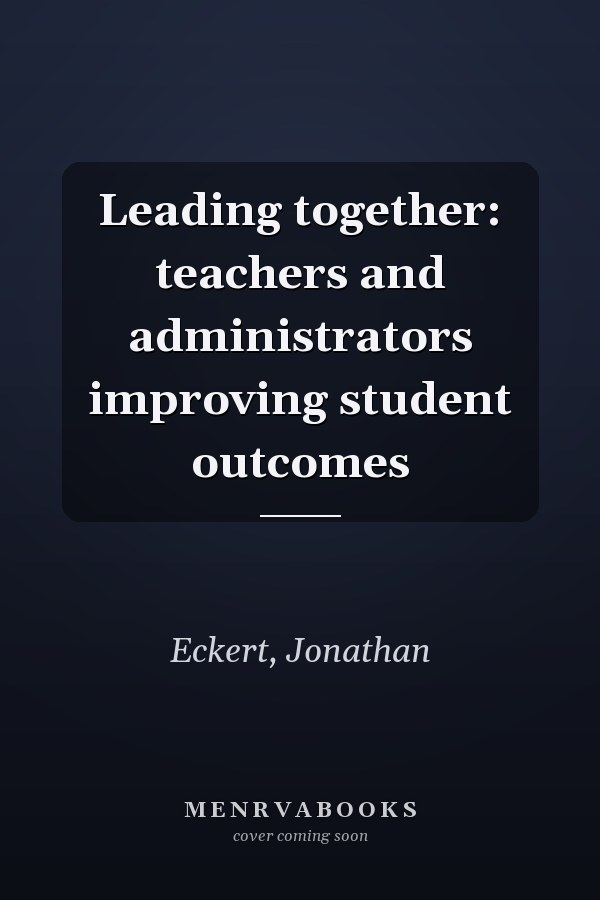 Leading together: teachers and administrators improving student outcomes