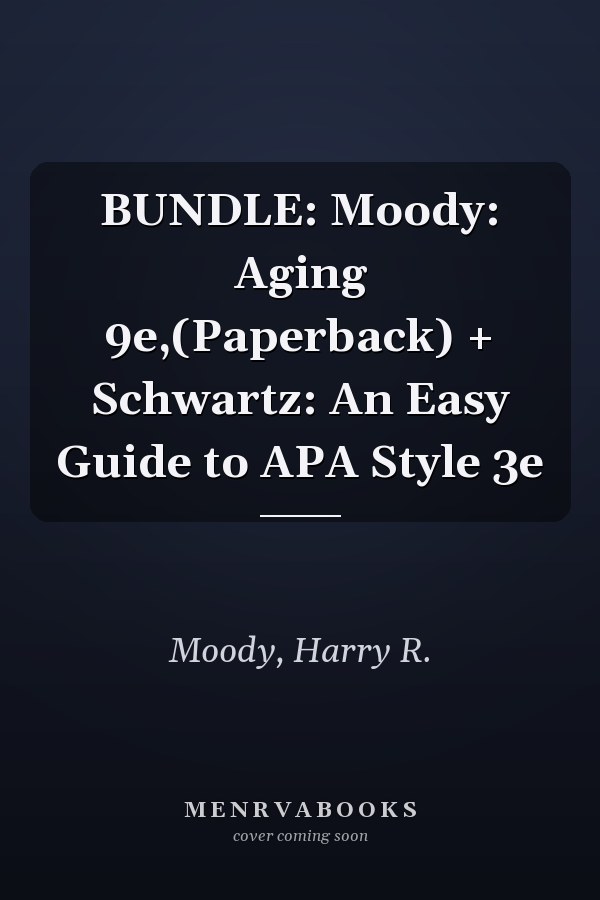 BUNDLE: Moody: Aging 9e,(Paperback) + Schwartz: An Easy Guide to APA Style 3e