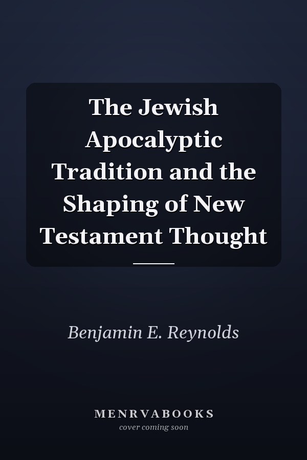 The Jewish Apocalyptic Tradition and the Shaping of New Testament Thought