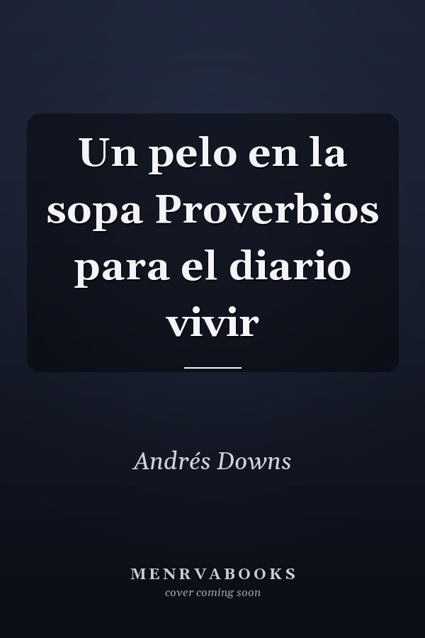 Un pelo en la sopa Proverbios para el diario vivir