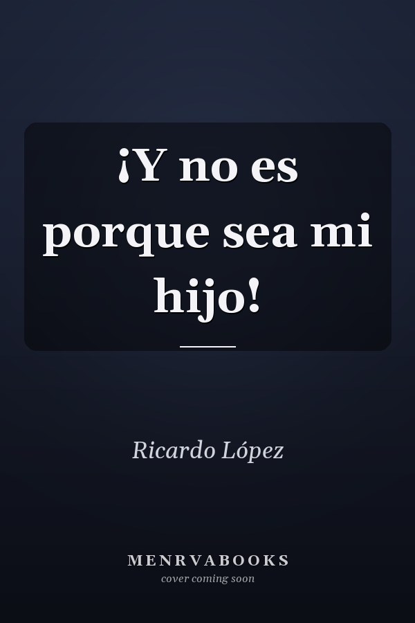 ¡Y no es porque sea mi hijo!