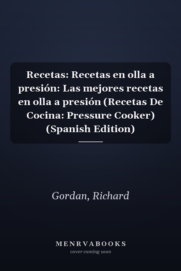 Recetas: Recetas en olla a presión: Las mejores recetas en olla a presión (Recetas De Cocina: Pressure Cooker) (Spanish Edition)