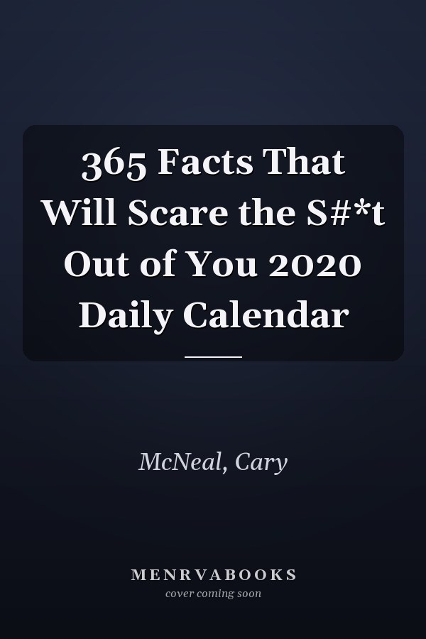 365 Facts That Will Scare the S#*t Out of You 2020 Daily Calendar