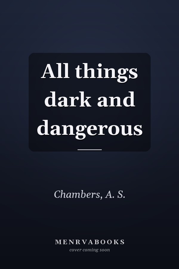 All things dark and dangerous